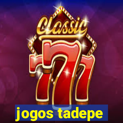 jogos tadepe